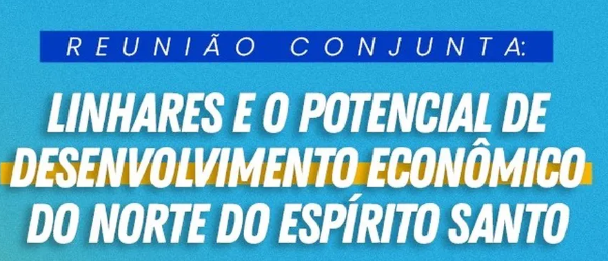 EVENTO "Linhares e o potencial de desenvolvimento econômico do Norte do ES", acontece amanhã 13