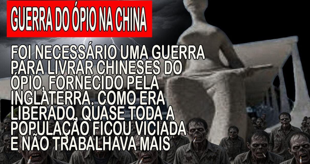 Porque essa sanha do STF em liberar todas as drogas?"; HONG KONG FOI PARAR NAS MÃOS DA INGLATERRA APÓS MAIORIA DOS CHINESES FICAREM VICIADOS EM ÓPIO
