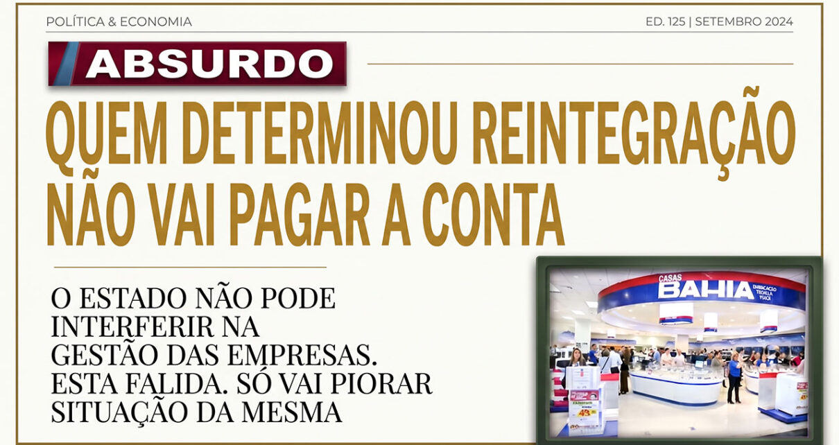 MISERICÓRDIA - Justiça mantém reintegração de 1,9 mil demitidos pela Casas Bahia; empresa quebra e ESTADO SE INTERFERINDO EM SUA GESTÃO